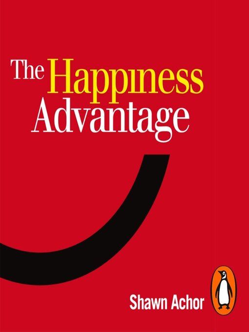 Title details for The Happiness Advantage by Shawn Achor - Available